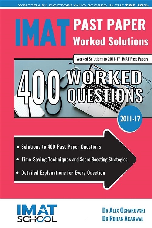 IMAT Past Paper Worked Solutions : 2011 - 2017, Detailed Step-By-Step Explanations for over 500 Questions, IMAT, UniAdmissions (Paperback, New ed)