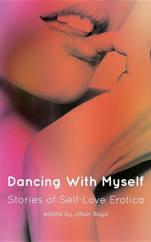 Dancing with Myself: Stories of Self-Love Erotica (Paperback)