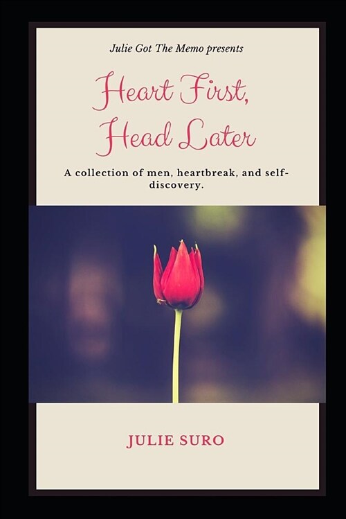 Heart First, Head Later: A Collection of Men, Heartbreak and Self-Discovery. (Paperback)