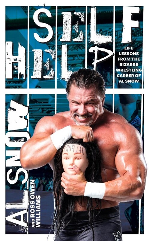 Self Help: Life Lessons from the Bizarre Wrestling Career of Al Snow (Paperback)