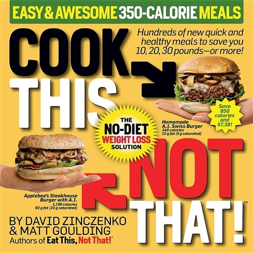 Cook This, Not That! Easy & Awesome 350-Calorie Meals: Hundreds of New Quick and Healthy Meals to Save You 10, 20, 30 Pounds--Or More! (Paperback)