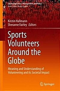 Sports Volunteers Around the Globe: Meaning and Understanding of Volunteering and Its Societal Impact (Hardcover, 2018)