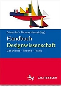 Handbuch Designwissenschaft: Geschichte - Theorie - Praxis (Hardcover, 1. Aufl. 2021)