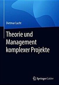 Theorie Und Management Komplexer Projekte (Paperback, 1. Aufl. 2019)