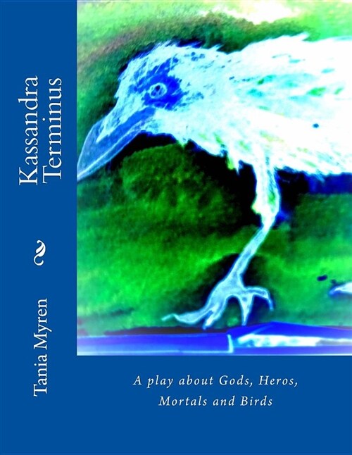 Kassandra Terminus: A Play about Gods, Heros, Mortals and Birds (Paperback)