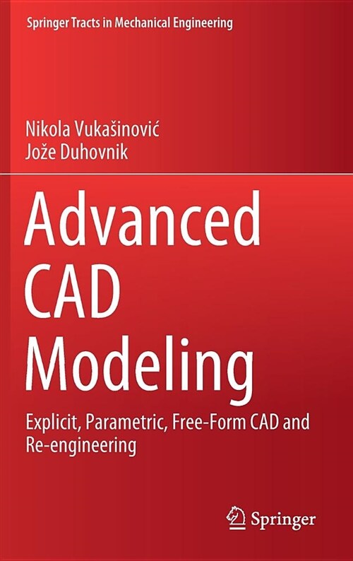 Advanced CAD Modeling: Explicit, Parametric, Free-Form CAD and Re-Engineering (Hardcover, 2019)