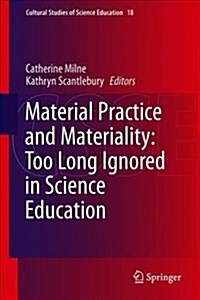 Material Practice and Materiality: Too Long Ignored in Science Education (Hardcover, 2019)