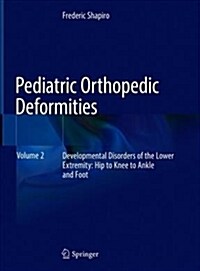 Pediatric Orthopedic Deformities, Volume 2: Developmental Disorders of the Lower Extremity: Hip to Knee to Ankle and Foot (Hardcover, 2019)