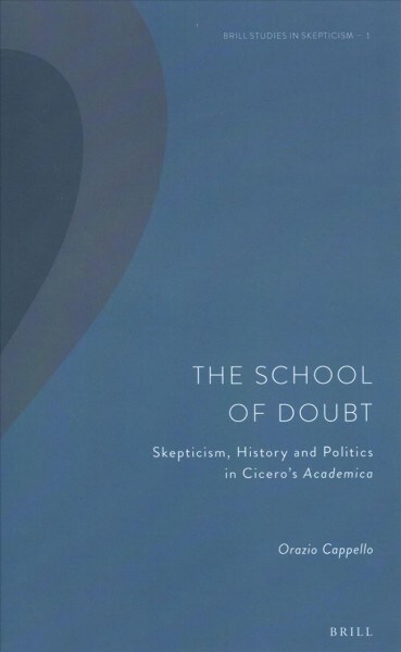 The School of Doubt: Skepticism, History and Politics in Ciceros Academica (Hardcover)