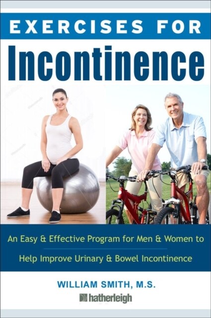 Exercises for Incontinence: An Easy and Effective Program for Men and Women to Help Improve Urinary and Bowel Incontinence (Paperback)