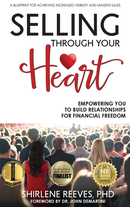 Selling Through Your Heart: Empowering You To Build Relationships For Financial Freedom (Hardcover)