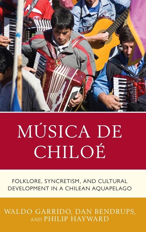 M?ica de Chilo? Folklore, Syncretism, and Cultural Development in a Chilean Aquapelago (Hardcover)