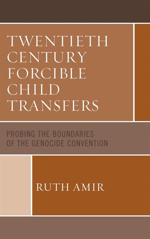 Twentieth Century Forcible Child Transfers: Probing the Boundaries of the Genocide Convention (Hardcover)