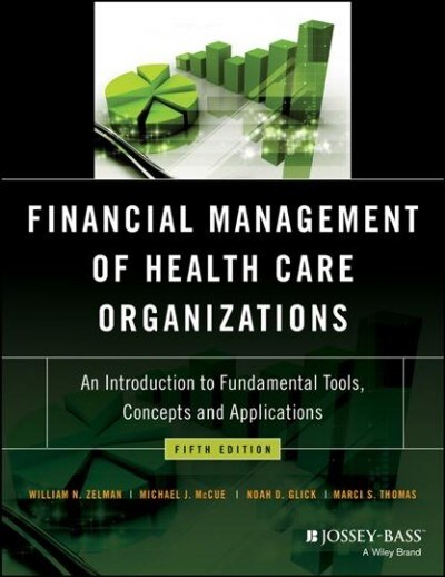 Financial Management of Health Care Organizations: An Introduction to Fundamental Tools, Concepts and Applications (Hardcover, 5)