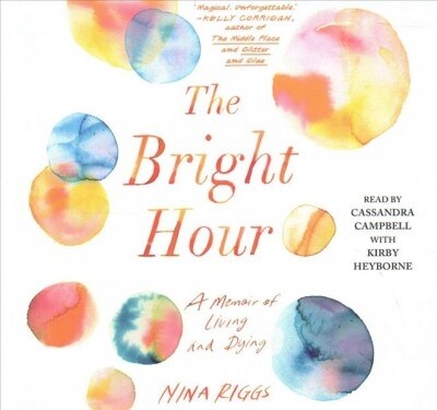 The Bright Hour: A Memoir of Living and Dying (Audio CD)