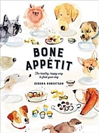 Bone Appetit: 50 Clean Recipes for Healthier, Happier Dogs (Hardcover)