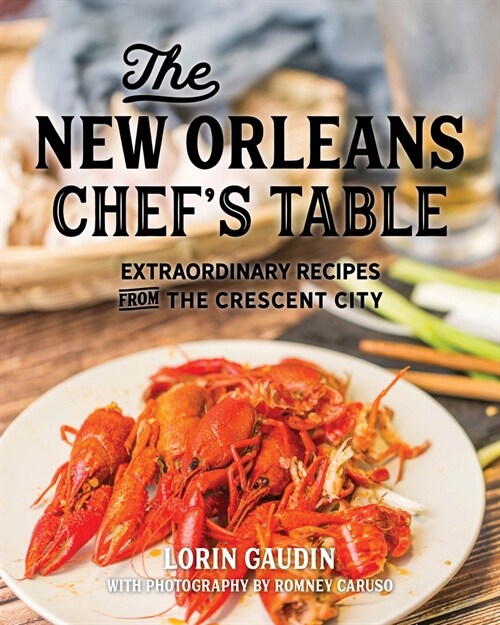 The New Orleans Chefs Table: Extraordinary Recipes from the Crescent City (Hardcover, 2)