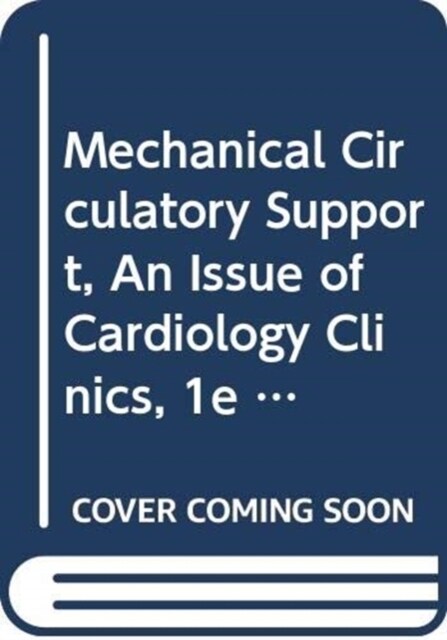 Mechanical Circulatory Support, an Issue of Cardiology Clinics (Hardcover)