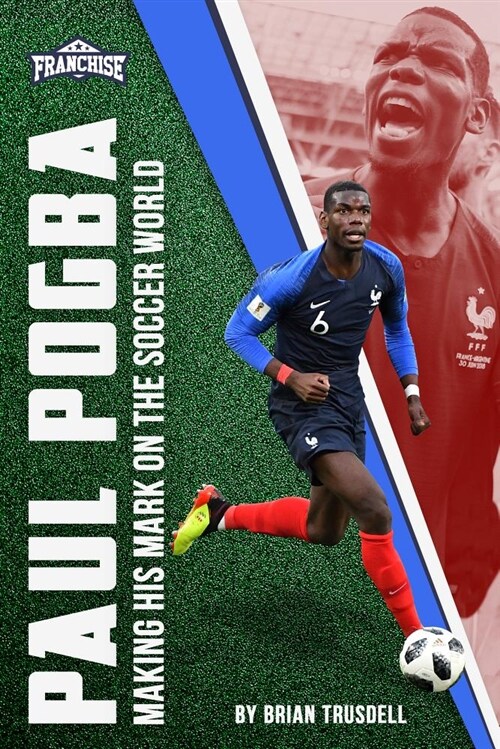 Paul Pogba: Making His Mark on the Soccer World (Paperback)