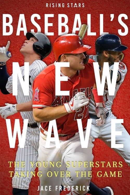 Baseballs New Wave: The Young Superstars Taking Over the Game (Paperback)