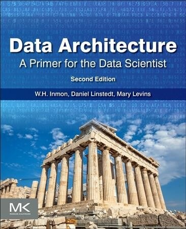 Data Architecture: A Primer for the Data Scientist: A Primer for the Data Scientist (Paperback, 2)