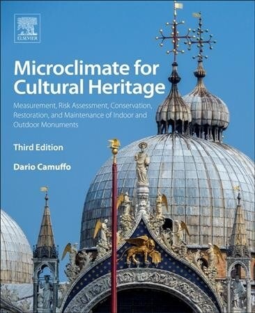 Microclimate for Cultural Heritage : Measurement, Risk Assessment, Conservation, Restoration, and Maintenance of Indoor and Outdoor Monuments (Paperback, 3 ed)