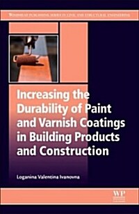 Increasing the Durability of Paint and Varnish Coatings in Building Products and Construction (Paperback)