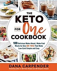 The Keto for One Cookbook: 100 Delicious Make-Ahead, Make-Fast Meals for One (or Two) That Make Low-Carb Simple and Easy (Paperback)