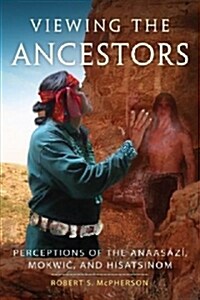 Viewing the Ancestors: Perceptions of the Anaasazi, Mokwic, and Hisatsinom (Paperback)