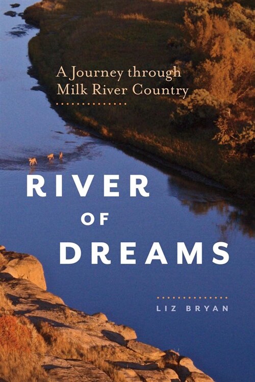 River of Dreams: A Journey Through Milk River Country (Paperback)