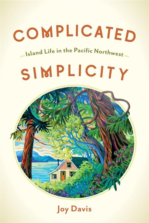 Complicated Simplicity: Island Life in the Pacific Northwest (Paperback)