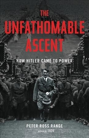 The Unfathomable Ascent: How Hitler Came to Power (Hardcover)