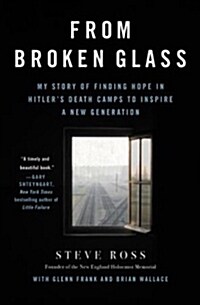 From Broken Glass: Finding Hope in Hitlers Death Camps to Inspire a New Generation (Paperback)