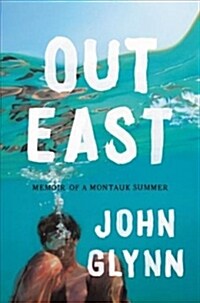 Out East: Memoir of a Montauk Summer (Hardcover)