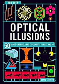 Make Your Own Optical Illusions : 50 Hands-On Models and Experiment to Make and Do (Hardcover)