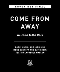 Come from Away: Welcome to the Rock: An Inside Look at the Hit Musical (Hardcover)