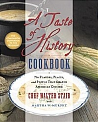 A Taste of History Cookbook: The Flavors, Places, and People That Shaped American Cuisine (Hardcover)