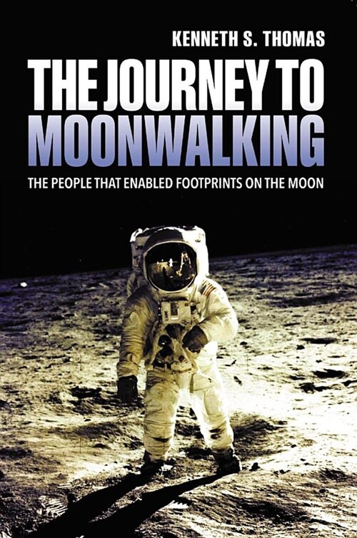 The Journey to Moonwalking : The People Who Enabled Footprints on the Moon (Paperback)