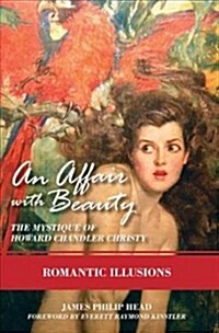 An Affair with Beauty: The Mystique of Howard Chandler Christy: Romantic Illusions (Hardcover)