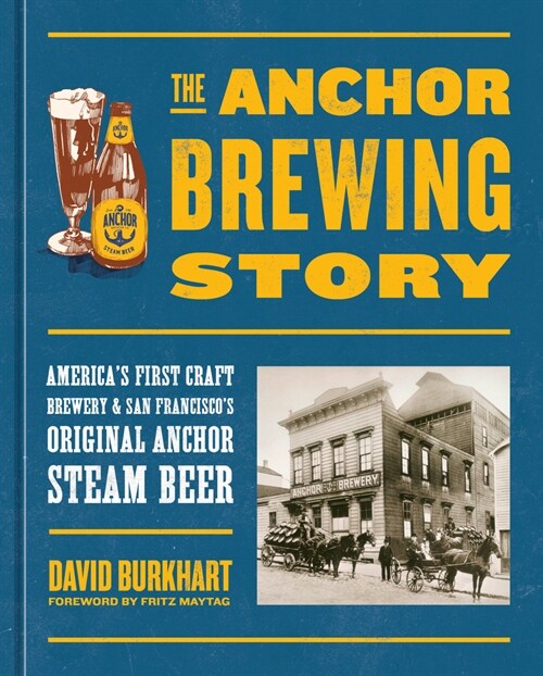 The Anchor Brewing Story: Americas First Craft Brewery & San Franciscos Original Anchor Steam Beer (Hardcover)