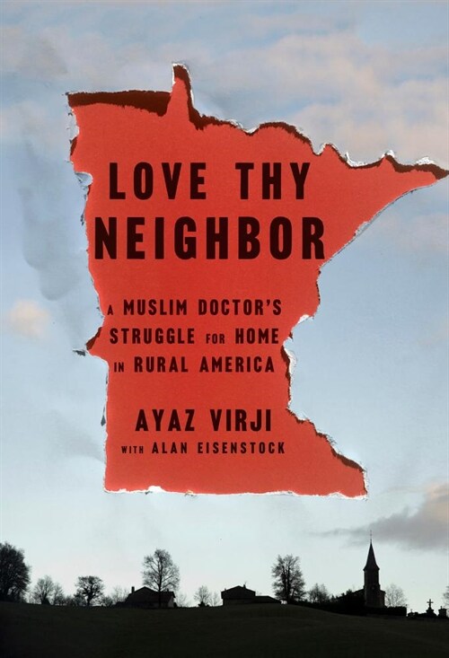 Love Thy Neighbor: A Muslim Doctors Struggle for Home in Rural America (Hardcover)