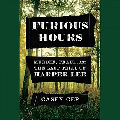 Furious Hours: Murder, Fraud, and the Last Trial of Harper Lee (Audio CD)