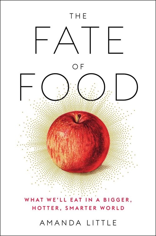 The Fate of Food: What Well Eat in a Bigger, Hotter, Smarter World (Hardcover)