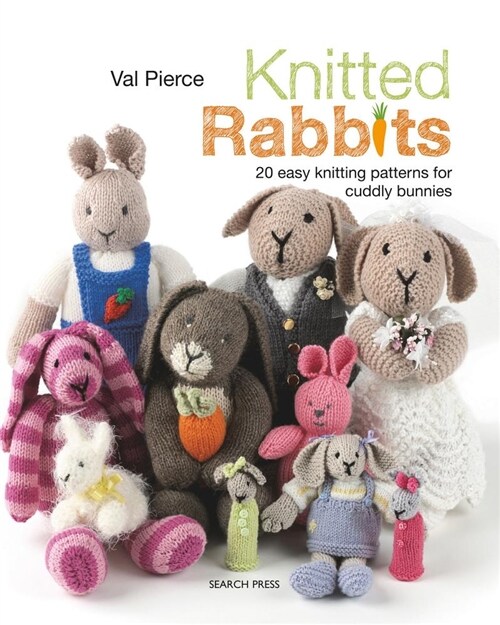Knitted Rabbits : 20 Easy Knitting Patterns for Cuddly Bunnies (Paperback)