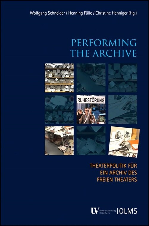 Performing the Archive. Theaterpolitik F? Ein Archiv Des Freien Theaters (Hardcover)