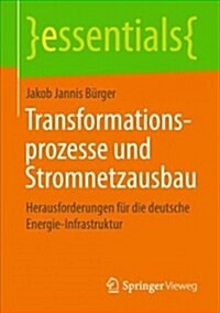 Transformationsprozesse Und Stromnetzausbau: Herausforderungen F? Die Deutsche Energie-Infrastruktur (Paperback, 1. Aufl. 2018)