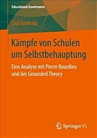 K?pfe Von Schulen Um Selbstbehauptung: Eine Analyse Mit Pierre Bourdieu Und Der Grounded Theory (Paperback, 1. Aufl. 2019)