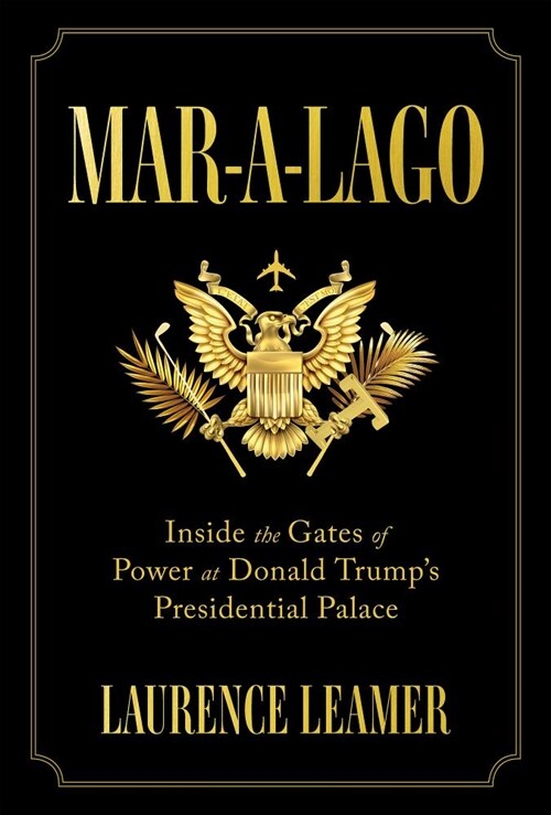 Mar-A-Lago: Inside the Gates of Power at Donald Trumps Presidential Palace (Hardcover)
