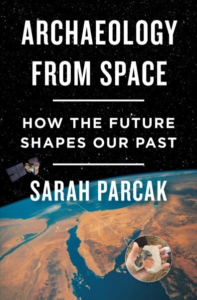 Archaeology from Space: How the Future Shapes Our Past (Hardcover)