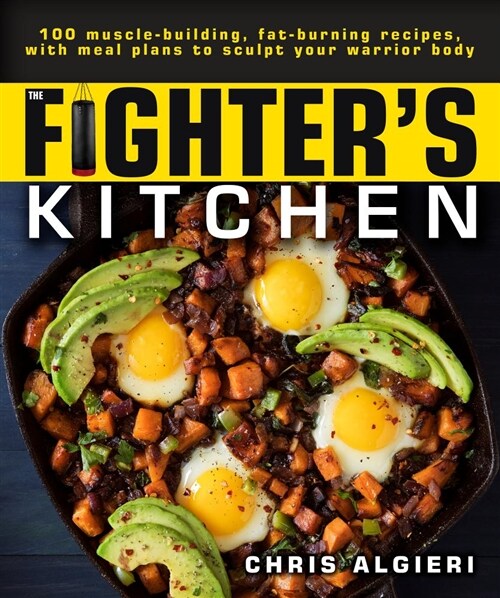 The Fighters Kitchen: 100 Muscle-Building, Fat Burning Recipes, with Meal Plans to Sculpt Your Warrior (Paperback)